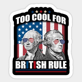 Too Cool For British Rule Washington Hamilton 4th Of July Sticker